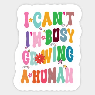 I Can't I'm Busy Growing A Human Sticker